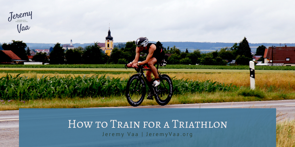 Jeremy Vaa How To Train For A Triathlon