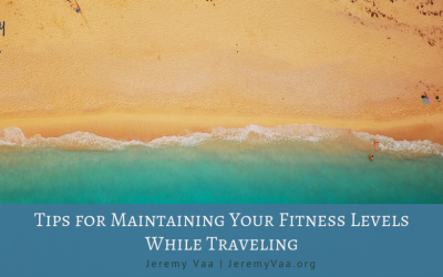 Tips for Maintaining Your Fitness Levels While Traveling